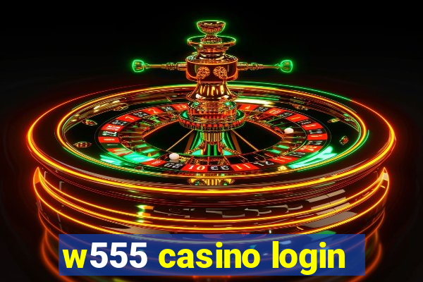 w555 casino login